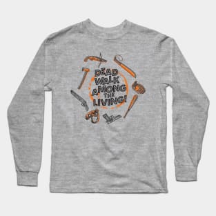 Dead Walk Among The Living - Zombie Weapons for the Apocalypse Long Sleeve T-Shirt